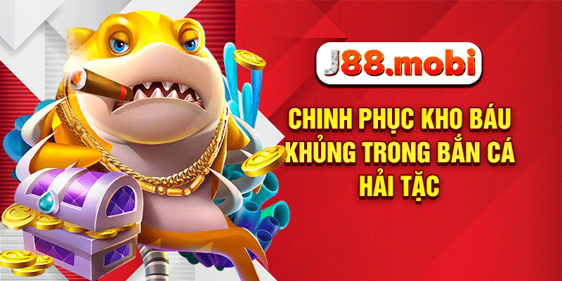 Bắn Cá Hải Tặc J88 – Truy Tìm Kho Báu Hải Tặc Cực Chất Chinh phục kho báu khủng trong bắn cá hải tặc